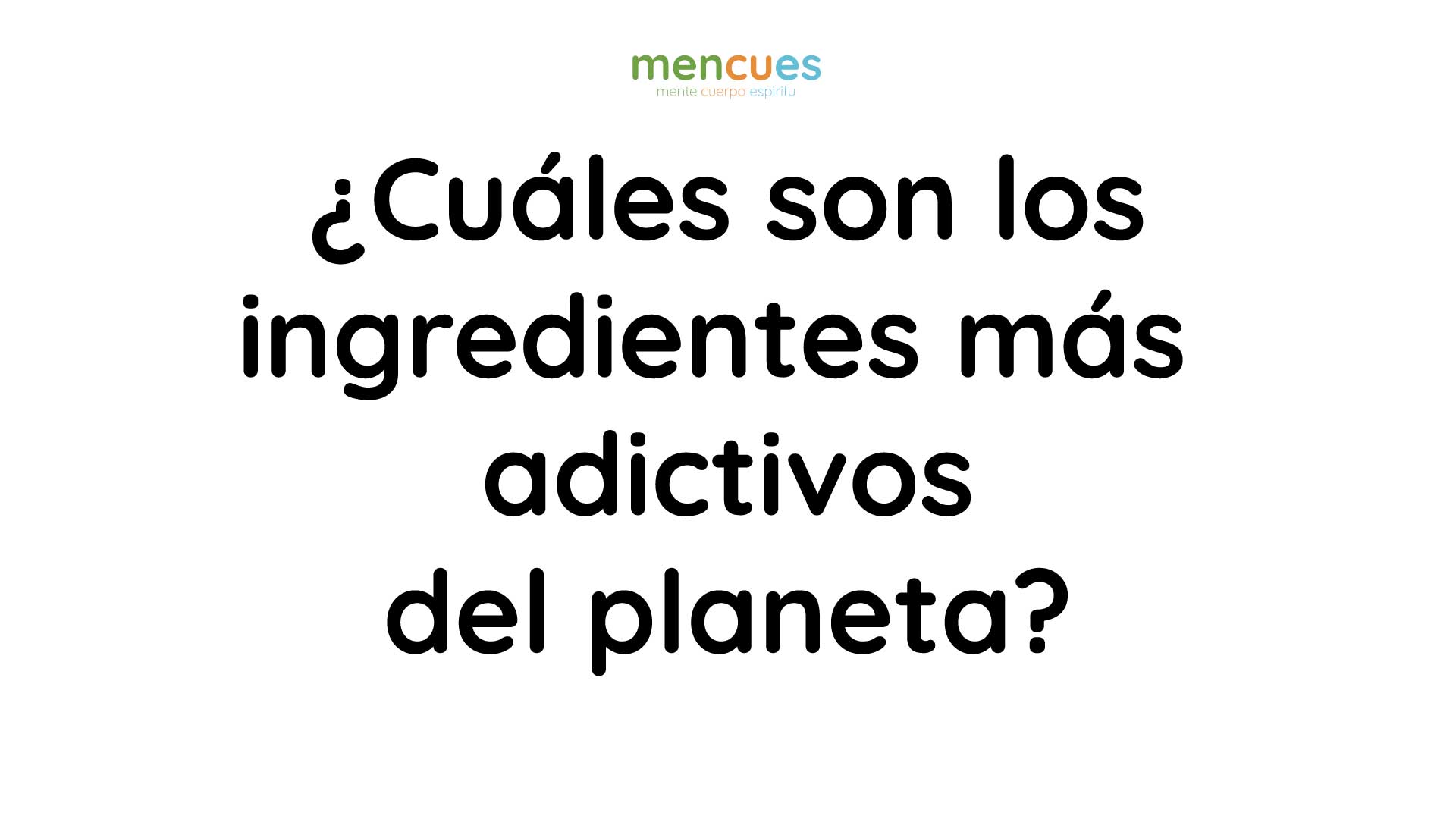 ¿Cuáles son los ingredientes más adictivos del planeta?